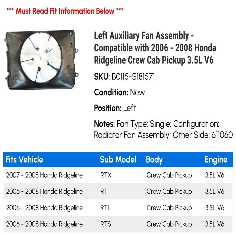 Left Auxiliary Fan Assembly - Compatible with 2006 - 2008 Honda Ridgeline Crew Cab Pickup 3.5L V6 2007