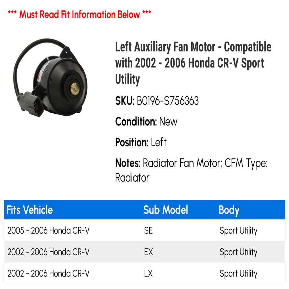 Left Auxiliary Fan Motor - Compatible with 2002 - 2006 Honda CR-V Sport Utility 2003 2004 2005