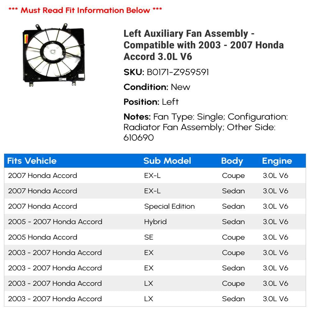 Left Auxiliary Fan Assembly - Compatible with 2003 - 2007 Honda Accord 3.0L V6 2004 2005 2006
