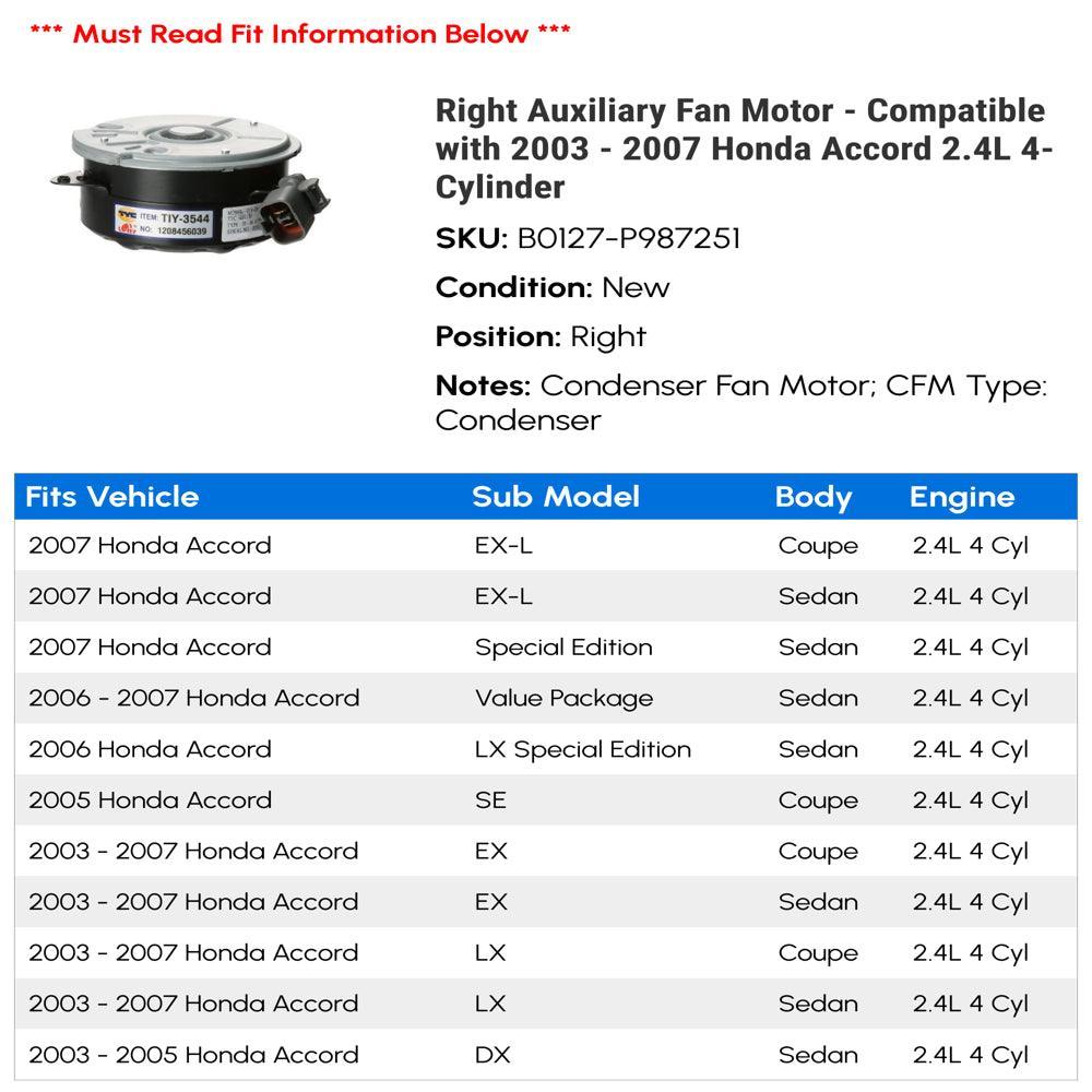 Right Auxiliary Fan Motor - Compatible with 2003 - 2007 Honda Accord 2.4L 4-Cylinder 2004 2005 2006
