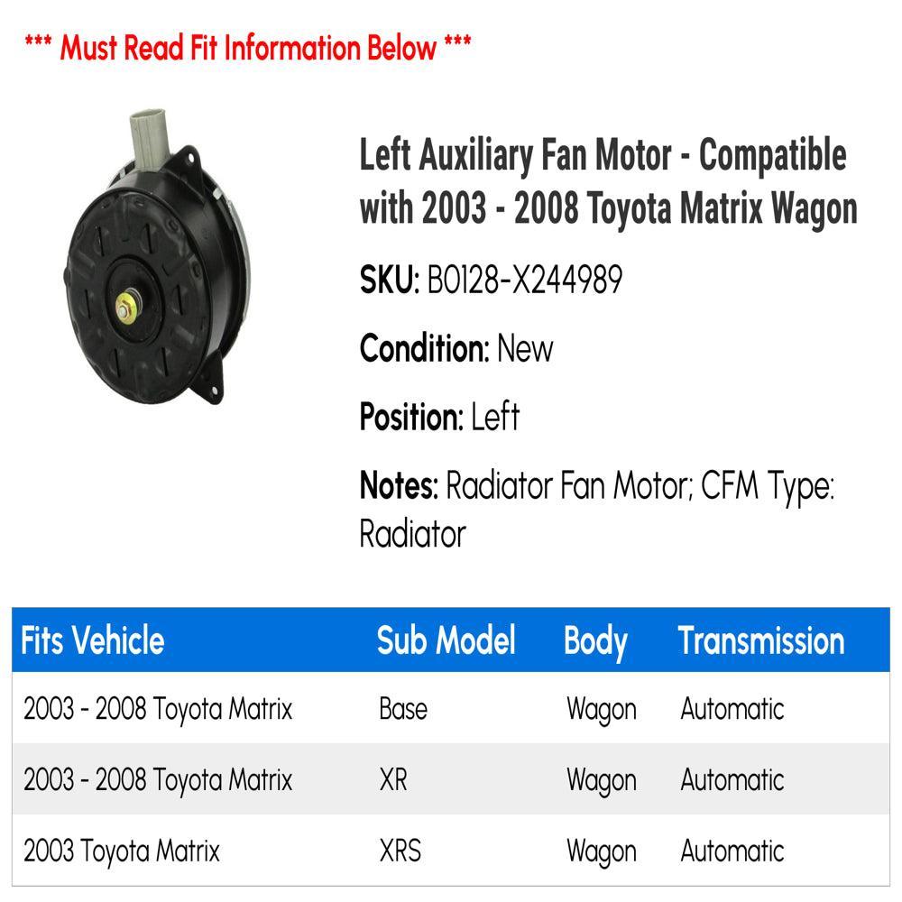 Left Auxiliary Fan Motor - Compatible with 2003 - 2008 Toyota Matrix Wagon 2004 2005 2006 2007
