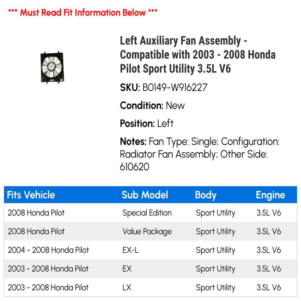 Left Auxiliary Fan Assembly - Compatible with 2003 - 2008 Honda Pilot Sport Utility 3.5L V6 2004 2005 2006 2007