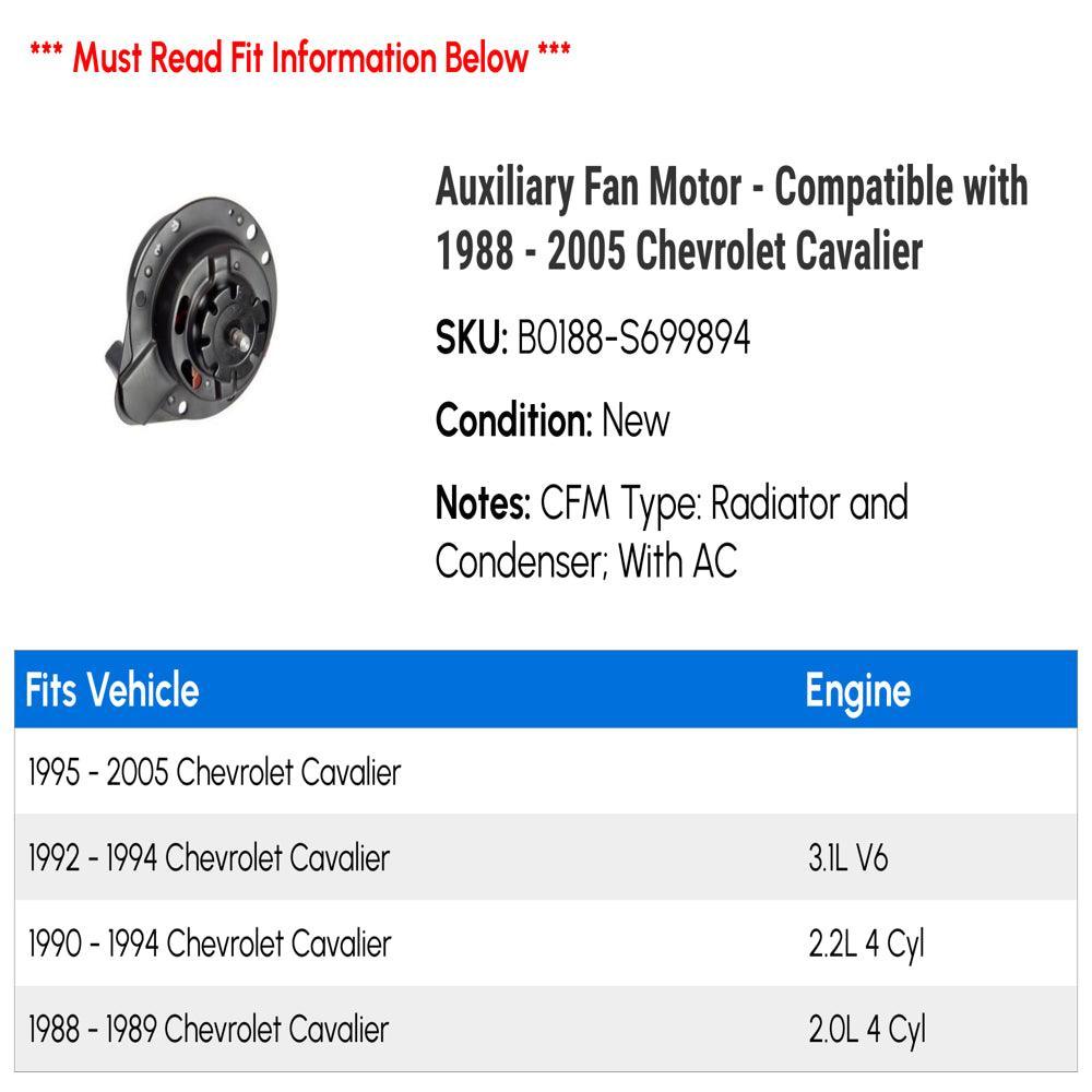 Auxiliary Fan Motor - Compatible with 1988 - 2005 Chevy Cavalier 1989 1990 1991 1992 1993 1994 1995 1996 1997 1998 1999 2000 2001 2002 2003 2004